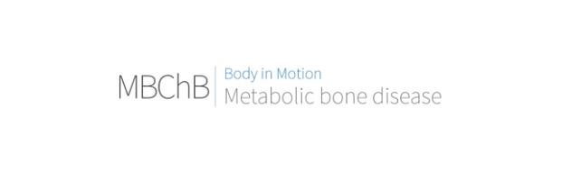 MBChB Body in motion: Metabolic bone disease